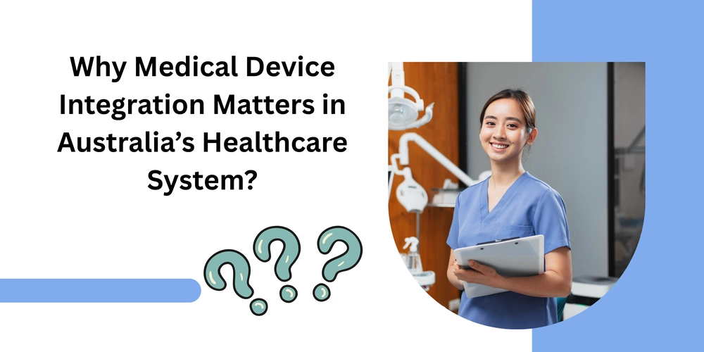 Why Medical Device Integration Matters in Australia’s Healthcare System?
