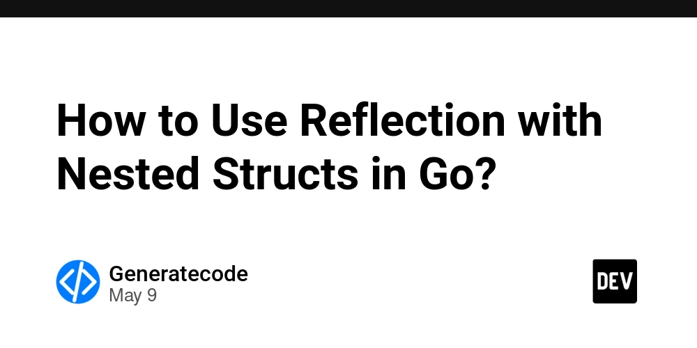 How to Use Reflection with Nested Structs in Go?