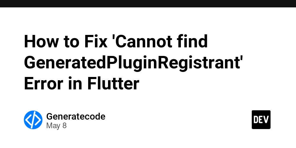 How to Fix 'Cannot find GeneratedPluginRegistrant' Error in Flutter