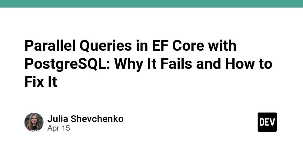 Parallel Queries in EF Core with PostgreSQL: Why It Fails and How to Fix It