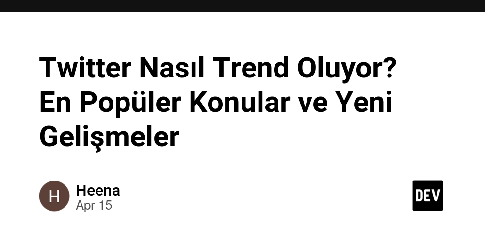 Twitter Nasıl Trend Oluyor? En Popüler Konular ve Yeni Gelişmeler