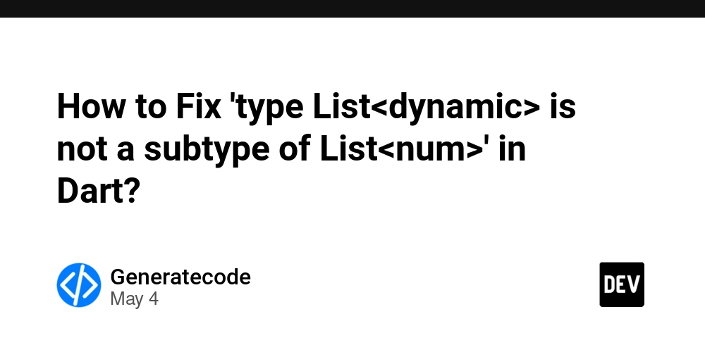 How to Fix 'type List<dynamic> is not a subtype of List<num>' in Dart?