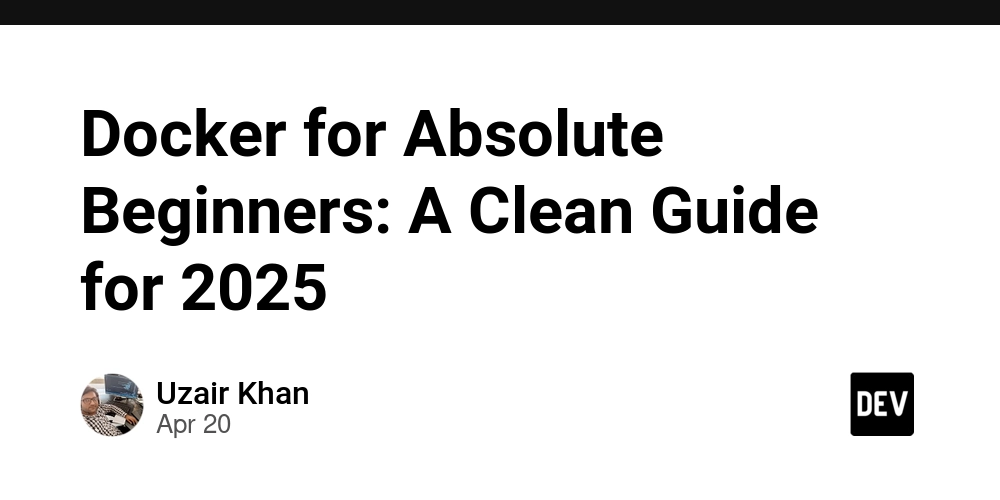 Docker for Absolute Beginners: A Clean Guide for 2025