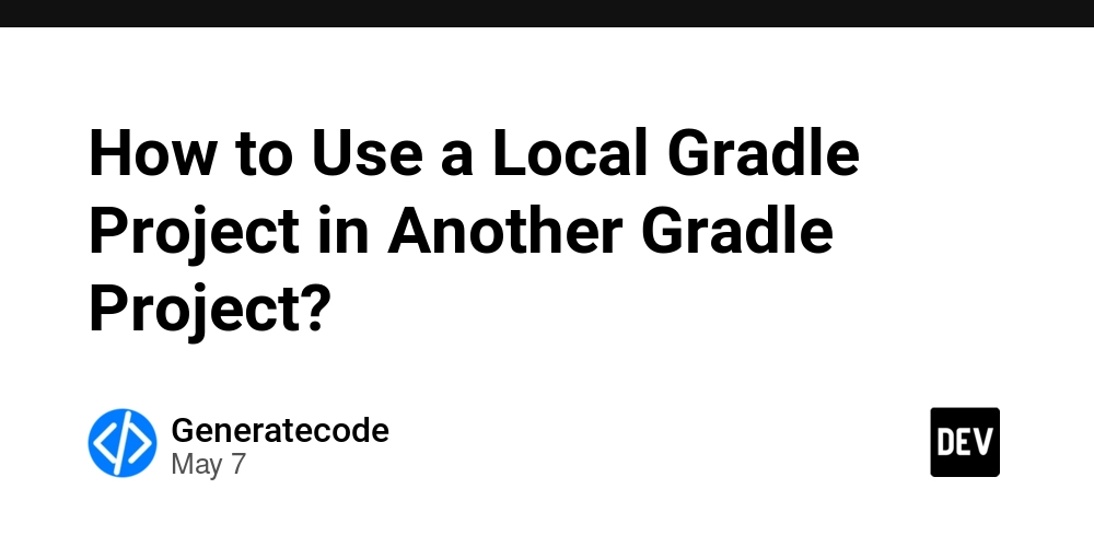 How to Use a Local Gradle Project in Another Gradle Project?