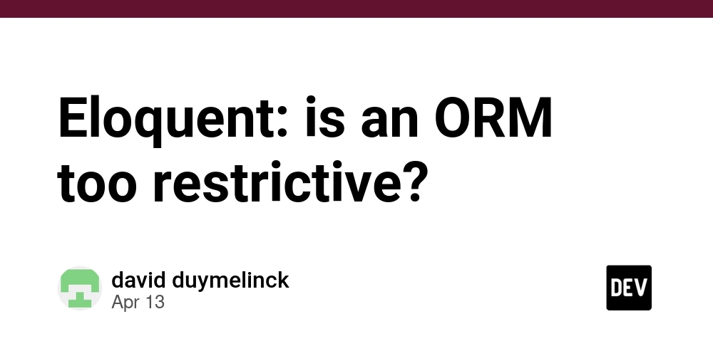 Eloquent: is an ORM too restrictive?