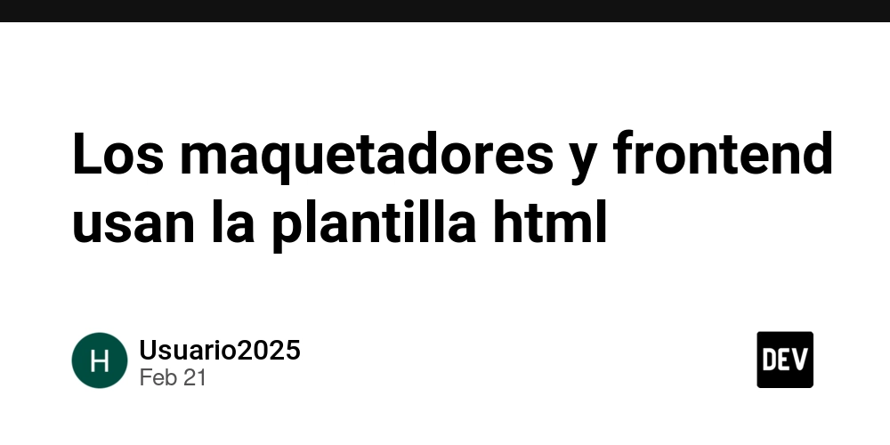 Los maquetadores y frontend usan la plantilla html