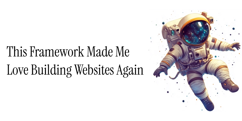 This Framework Made Me Love Building Websites Again