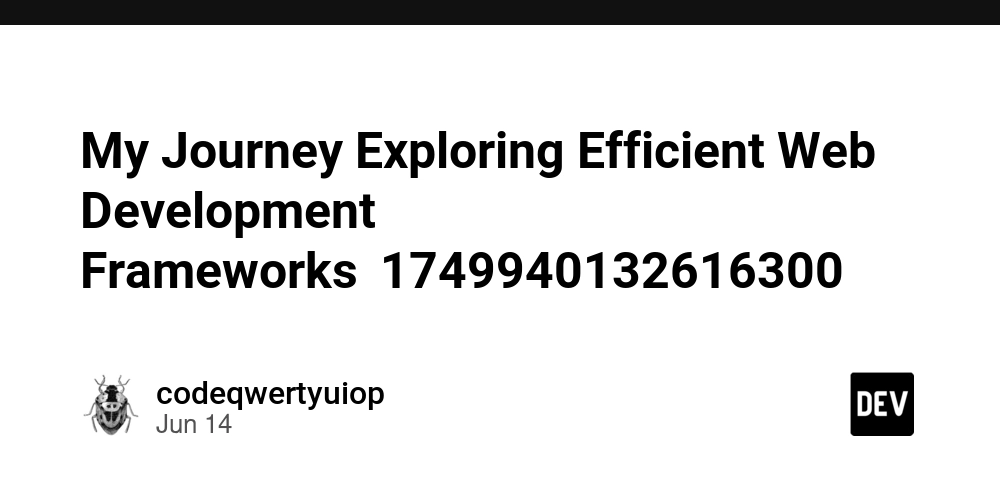 My Journey Exploring Efficient Web Development Frameworks(1749940132616300)