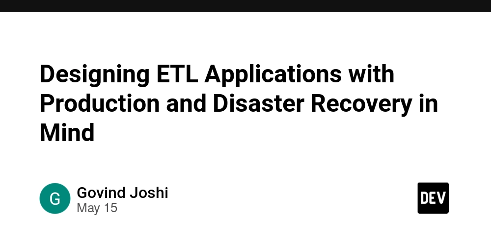 Designing ETL Applications with Production and Disaster Recovery in Mind