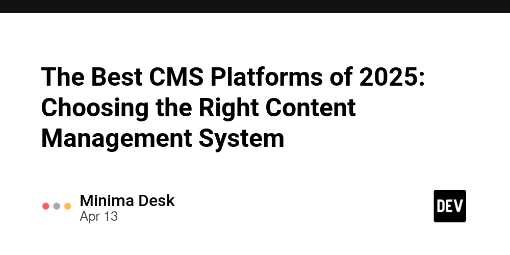 The Best CMS Platforms of 2025: Choosing the Right Content Management System