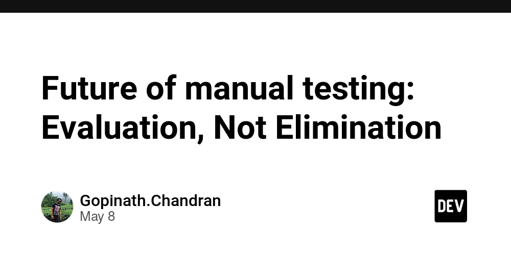 Future of manual testing: Evaluation, Not Elimination