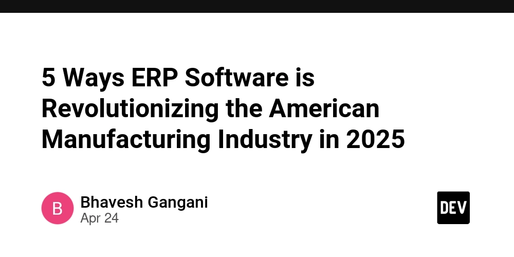 5 Ways ERP Software is Revolutionizing the American Manufacturing Industry in 2025