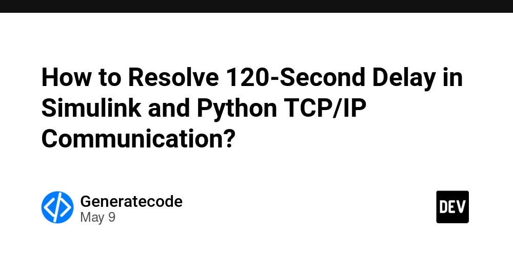 How to Resolve 120-Second Delay in Simulink and Python TCP/IP Communication?