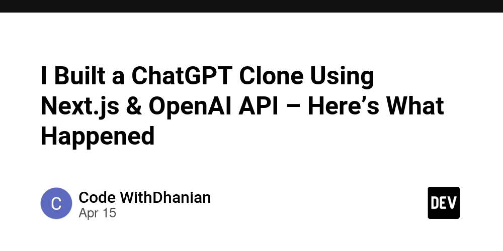 I Built a ChatGPT Clone Using Next.js & OpenAI API – Here’s What Happened