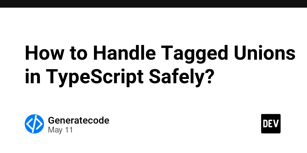 How to Handle Tagged Unions in TypeScript Safely?