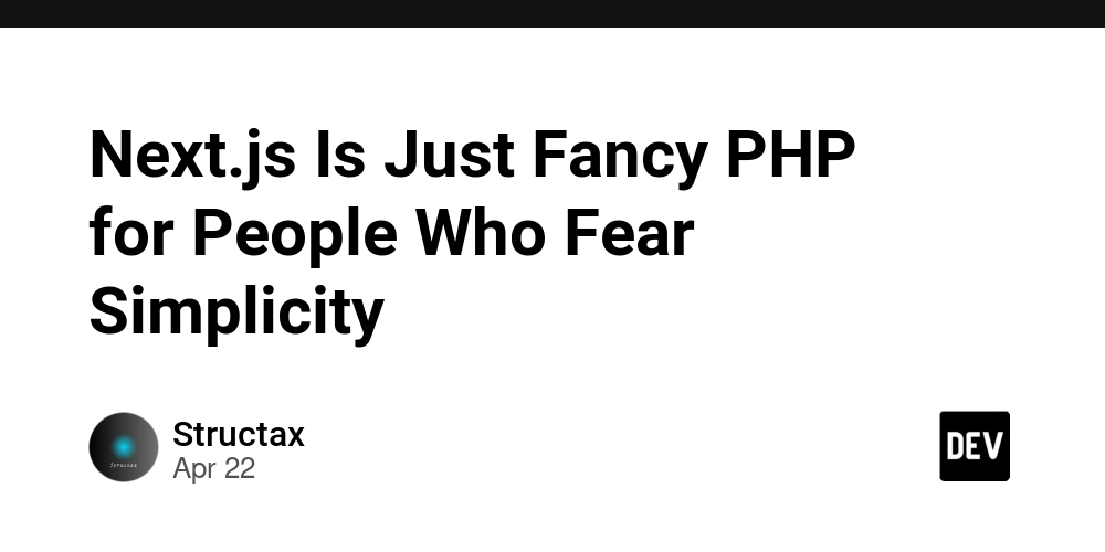 Next.js Is Just Fancy PHP for People Who Fear Simplicity