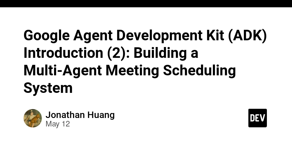 Google Agent Development Kit (ADK) Introduction (2): Building a Multi-Agent Meeting Scheduling System