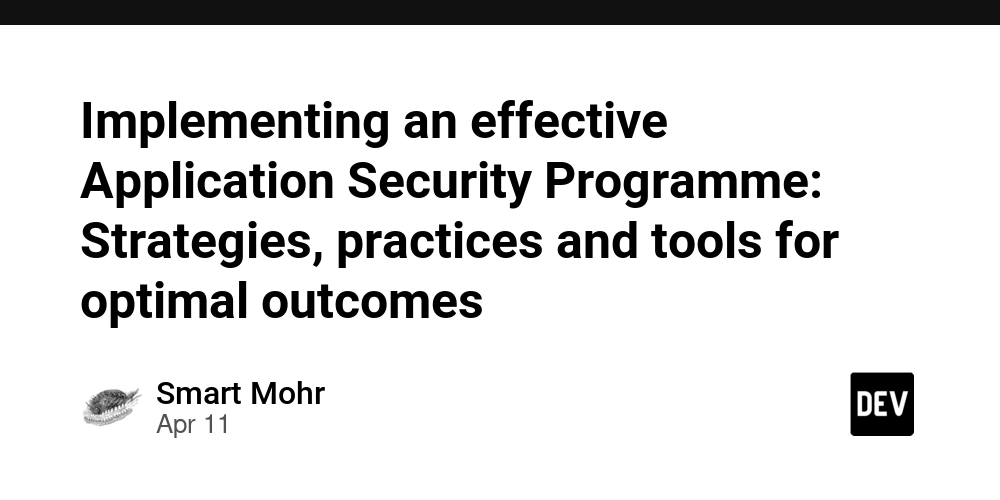 Implementing an effective Application Security Programme: Strategies, practices and tools for optimal outcomes
