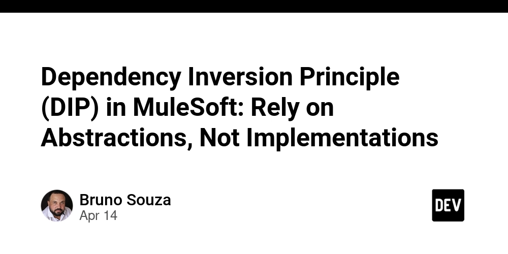 Dependency Inversion Principle (DIP) in MuleSoft: Rely on Abstractions, Not Implementations