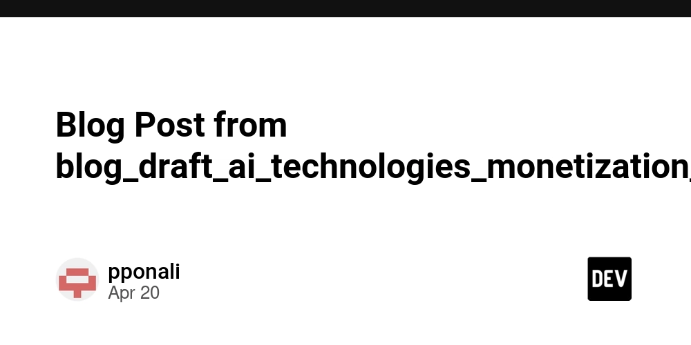 Blog Post from blog_draft_ai_technologies_monetization_strategy_20250420_101707.md