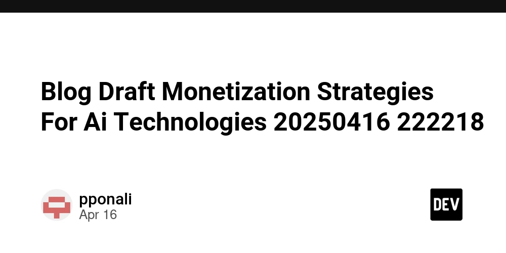 Blog Draft Monetization Strategies For Ai Technologies 20250416 222218