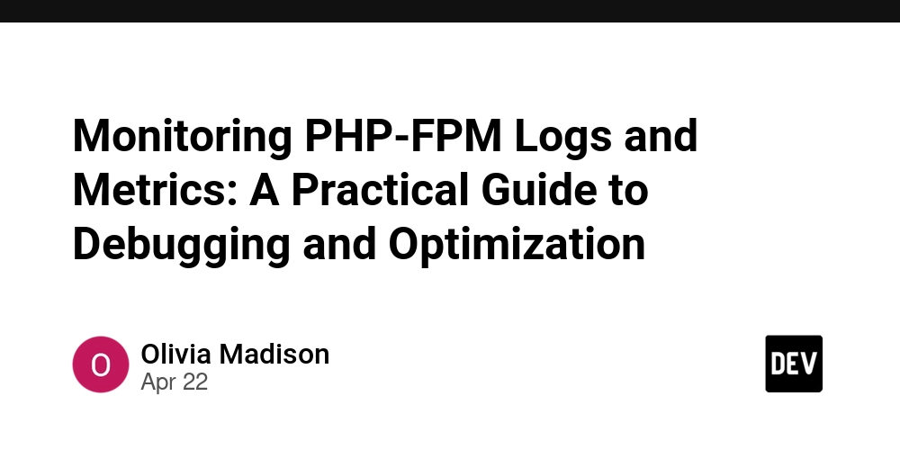 Monitoring PHP-FPM Logs and Metrics: A Practical Guide to Debugging and Optimization