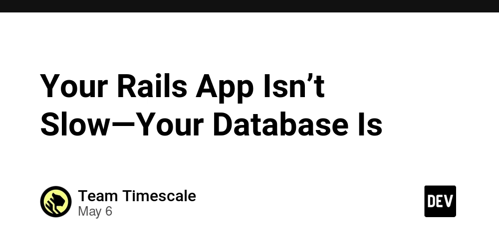 Your Rails App Isn’t Slow—Your Database Is