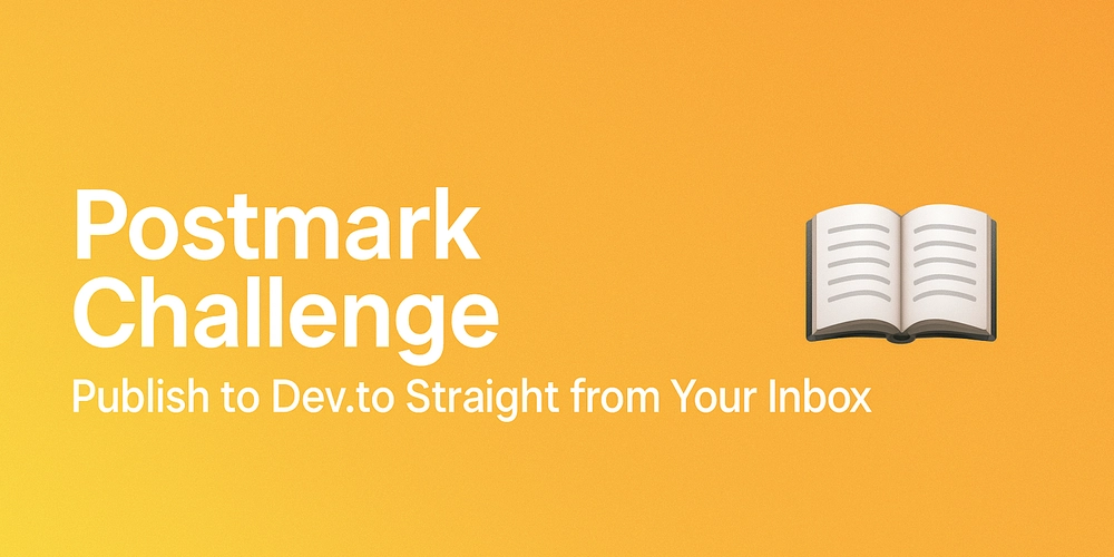 Postmark Challenge: Publish to Dev.to Straight from Your Inbox