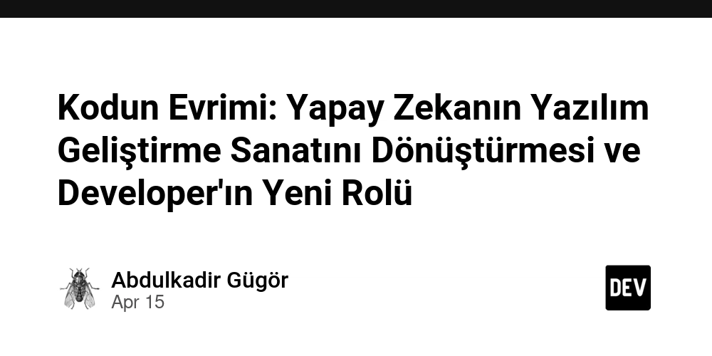 Kodun Evrimi: Yapay Zekanın Yazılım Geliştirme Sanatını Dönüştürmesi ve Developer'ın Yeni Rolü