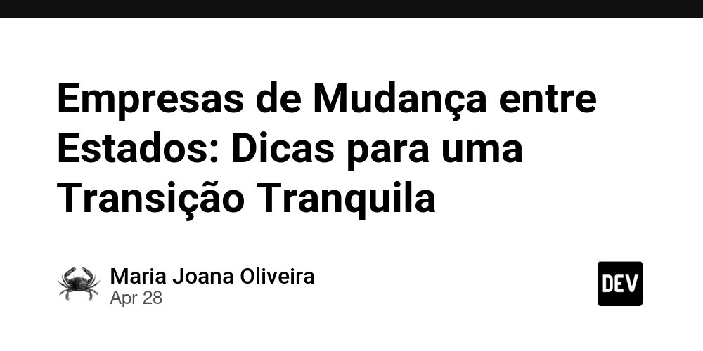 Empresas de Mudança entre Estados: Dicas para uma Transição Tranquila