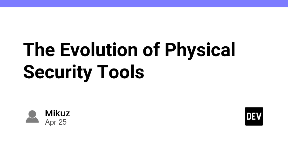 The Evolution of Physical Security Tools