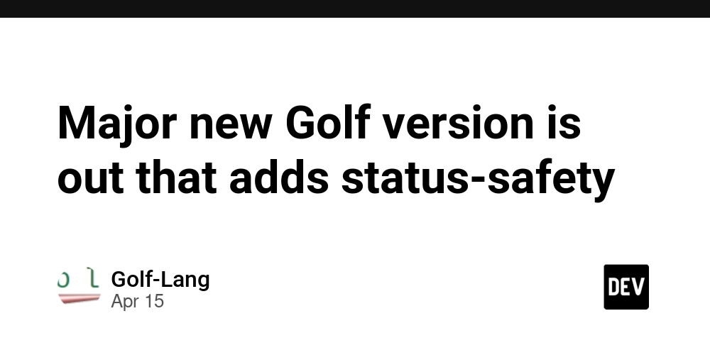 Major new Golf version is out that adds status-safety