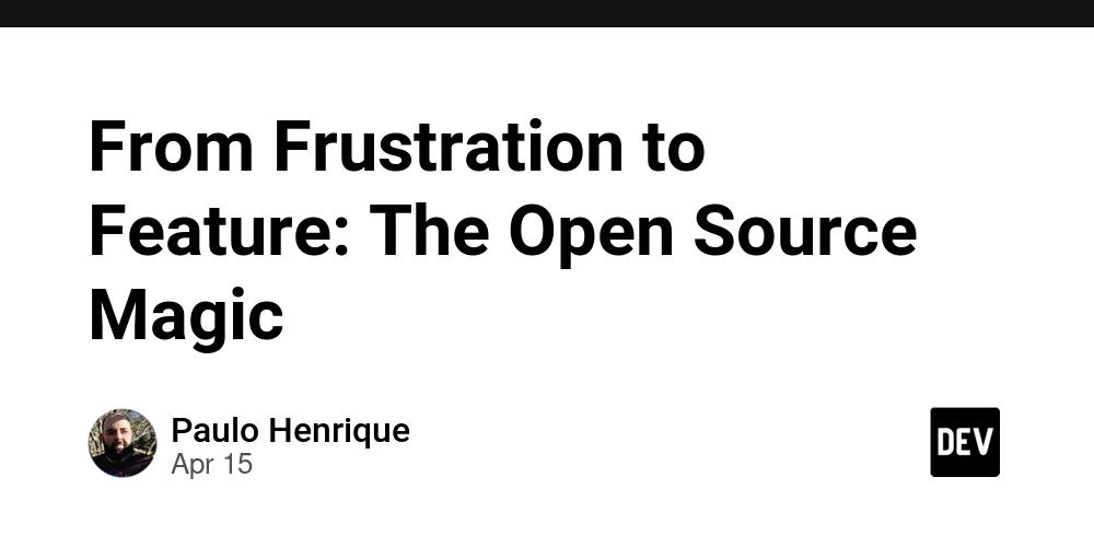 From Frustration to Feature: The Open Source Magic
