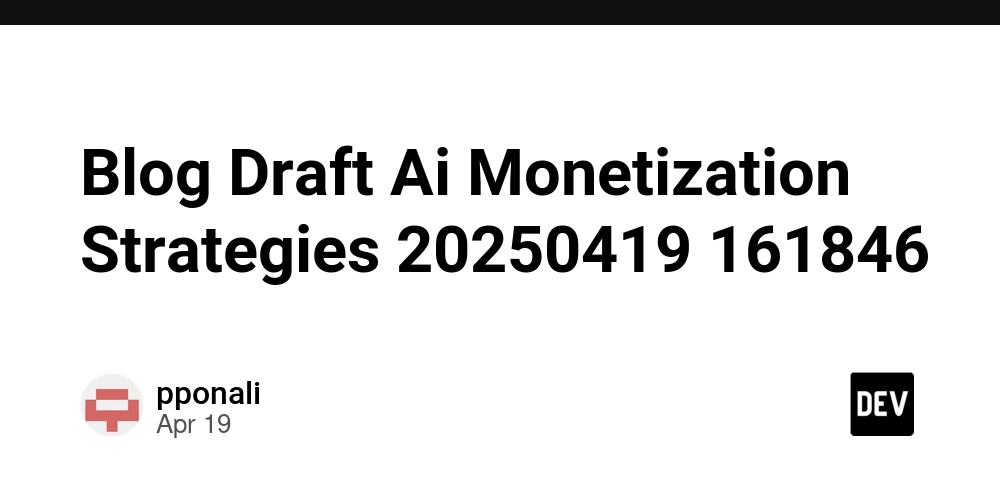 Blog Draft Ai Monetization Strategies 20250419 161846