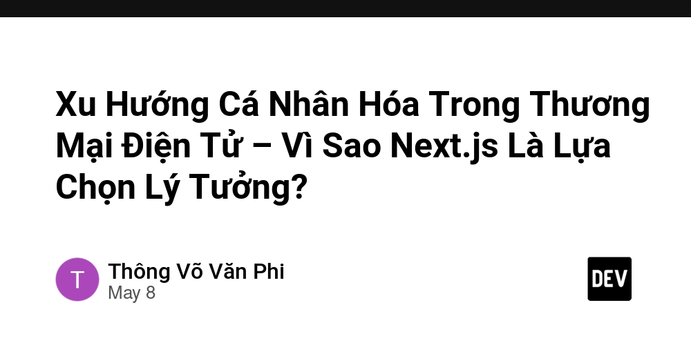 Xu Hướng Cá Nhân Hóa Trong Thương Mại Điện Tử – Vì Sao Next.js Là Lựa Chọn Lý Tưởng?