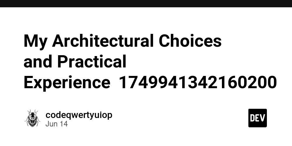 My Architectural Choices and Practical Experience(1749941342160200)