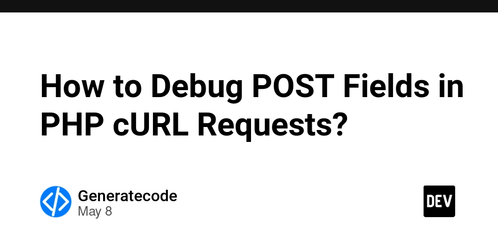 How to Debug POST Fields in PHP cURL Requests?