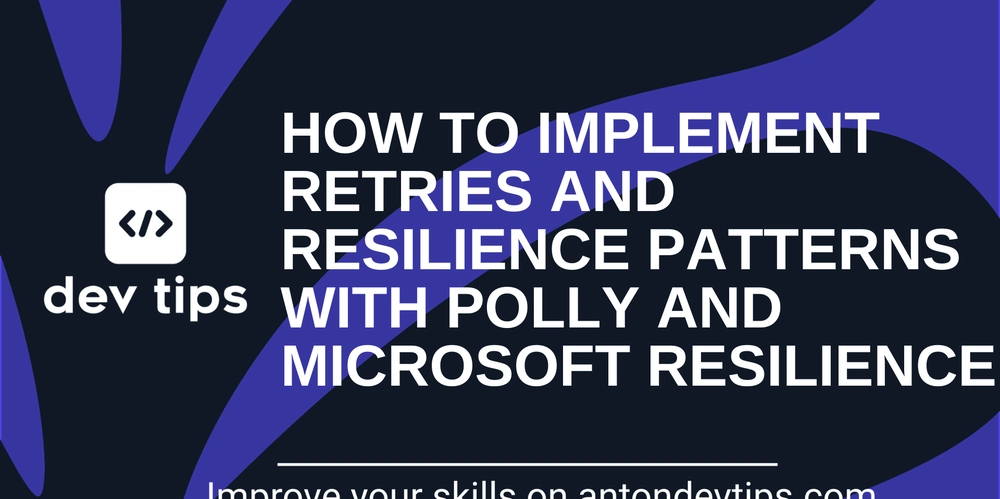 How To Implement Retries and Resilience Patterns With Polly and Microsoft Resilience