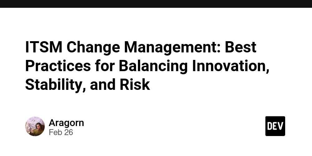 ITSM Change Management: Best Practices for Balancing Innovation, Stability, and Risk