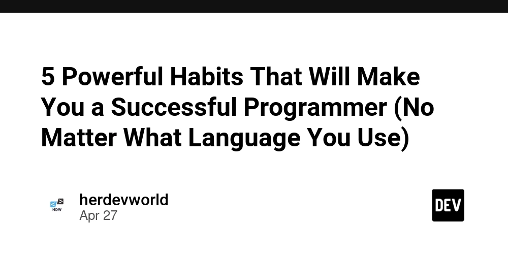 5 Powerful Habits That Will Make You a Successful Programmer (No Matter What Language You Use)