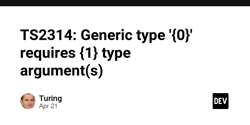 TS2314: Generic type '{0}' requires {1} type argument(s)