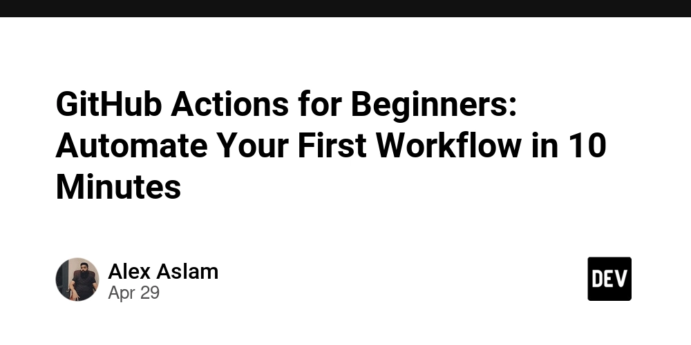 GitHub Actions for Beginners: Automate Your First Workflow in 10 Minutes