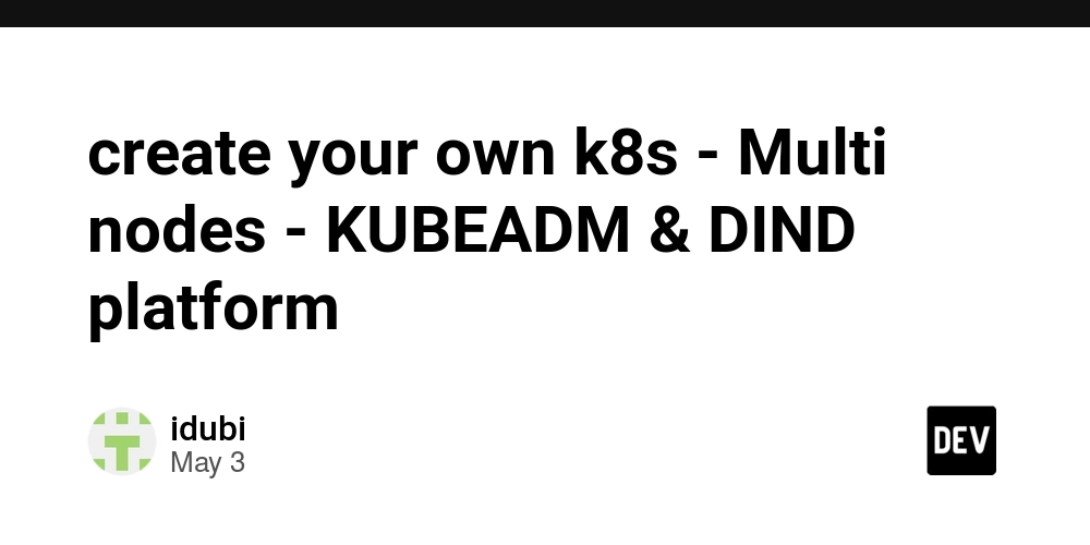 create your own k8s - Multi nodes - KUBEADM & DIND platform