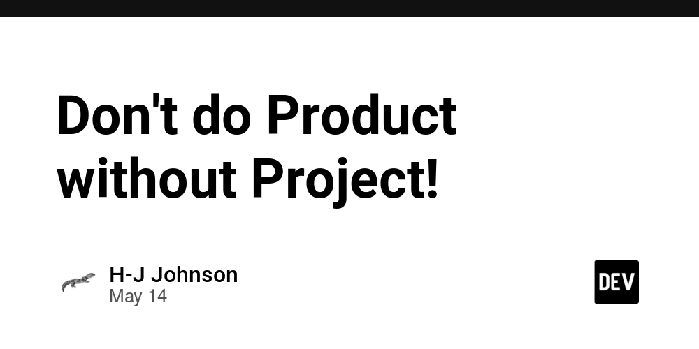 Don't do Product without Project!