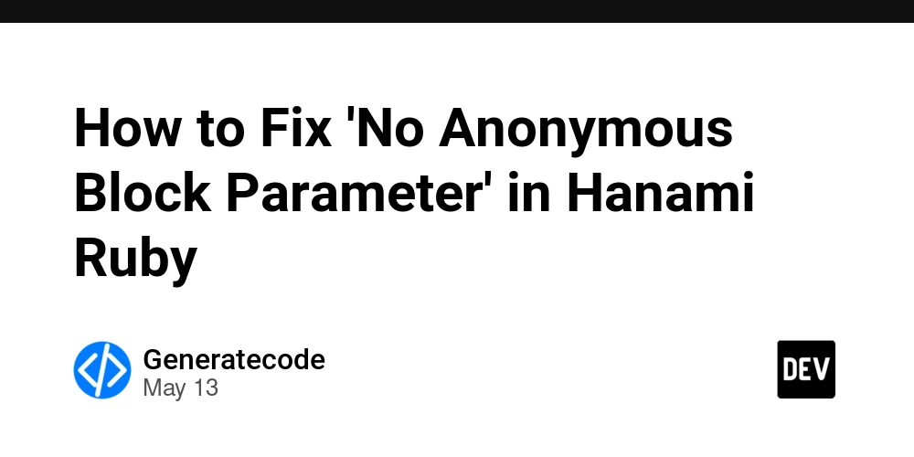 How to Fix 'No Anonymous Block Parameter' in Hanami Ruby