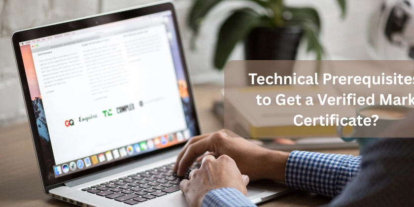 What Are the Technical Prerequisites to Get a Verified Mark Certificate?