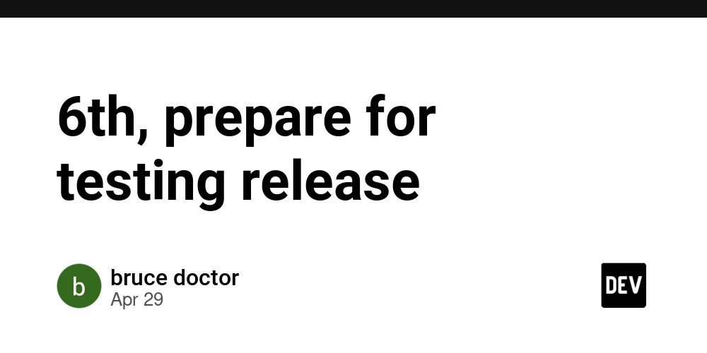 6th, prepare for testing release