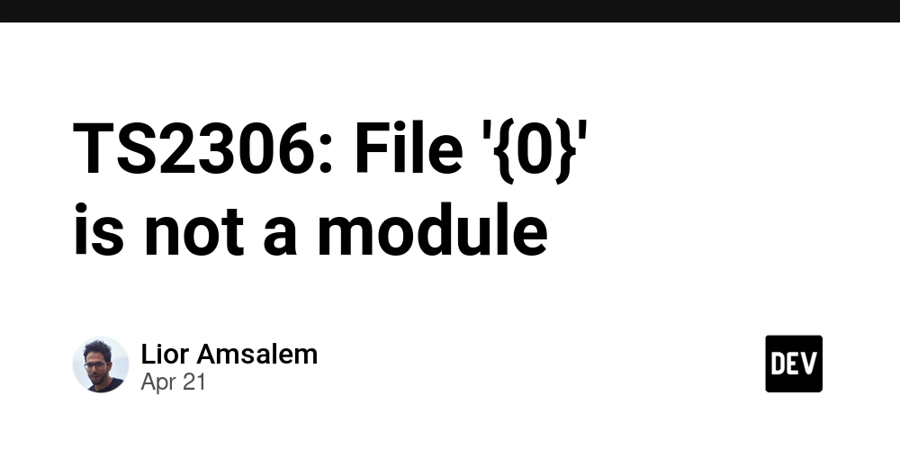 TS2306: File '{0}' is not a module