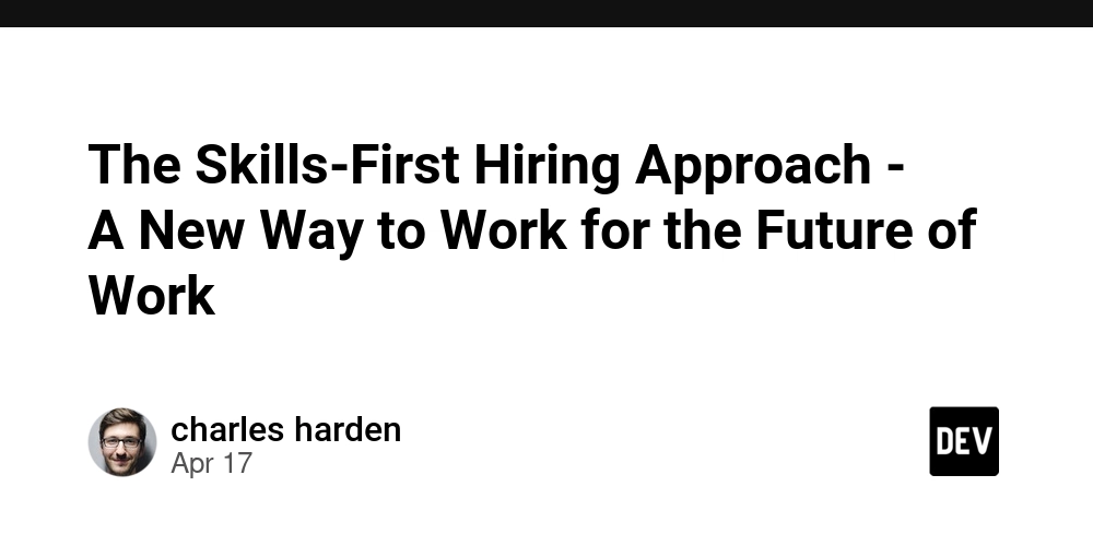 The Skills-First Hiring Approach - A New Way to Work for the Future of Work