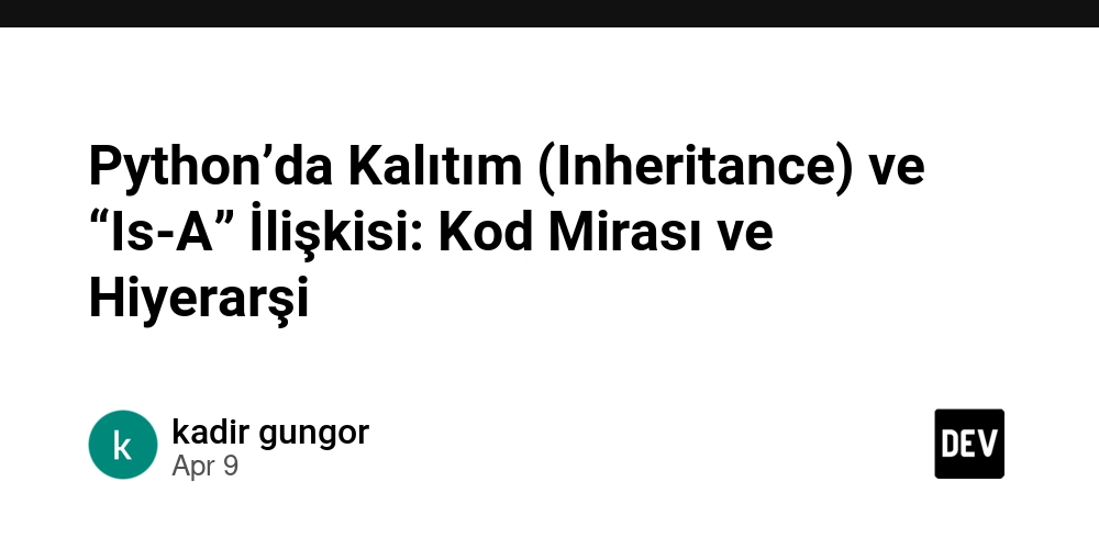 Python’da Kalıtım (Inheritance) ve “Is-A” İlişkisi: Kod Mirası ve Hiyerarşi